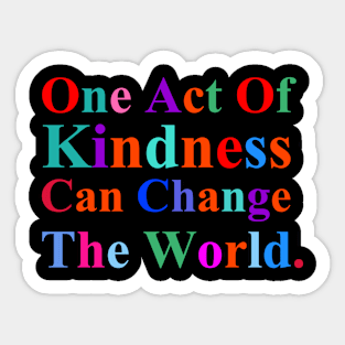 colorful One Act Of Kindness Can Change The World. Sticker